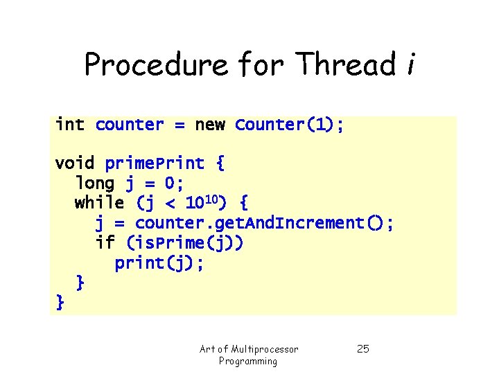 Procedure for Thread i int counter = new Counter(1); void prime. Print { long