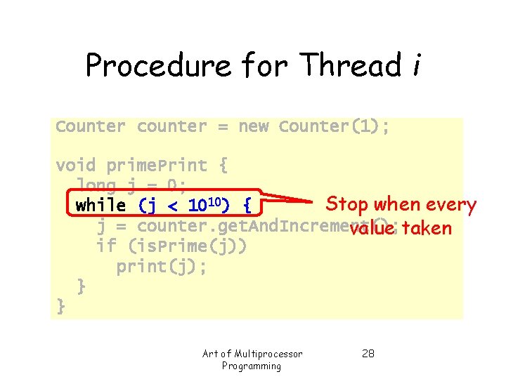 Procedure for Thread i Counter counter = new Counter(1); void prime. Print { long