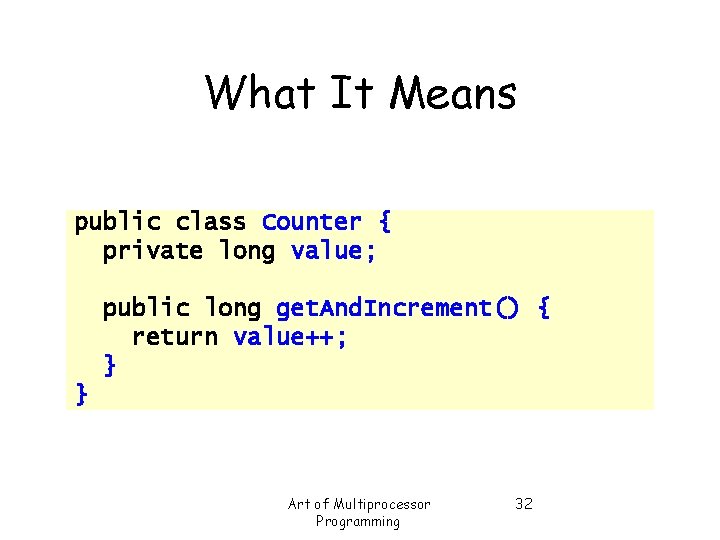 What It Means public class Counter { private long value; public long get. And.