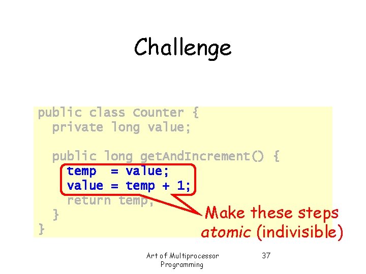 Challenge public class Counter { private long value; public long get. And. Increment() {