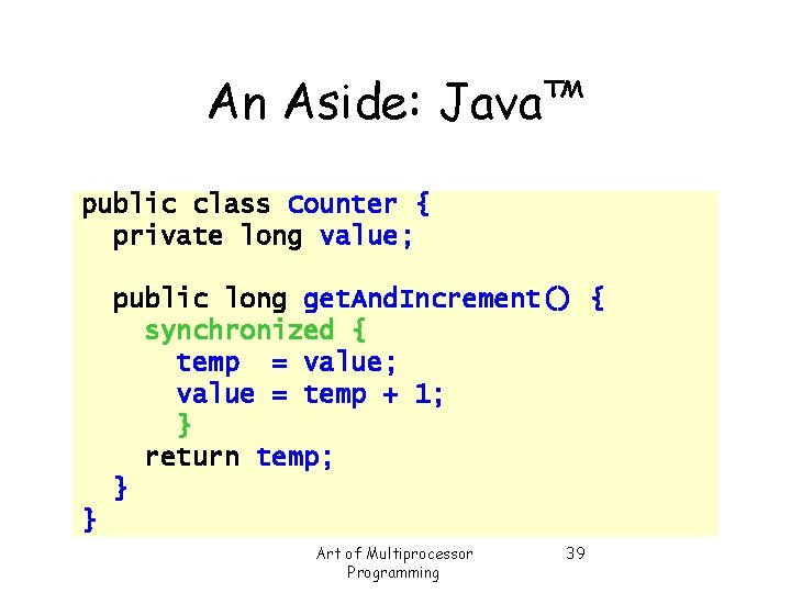 An Aside: Java™ public class Counter { private long value; public long get. And.