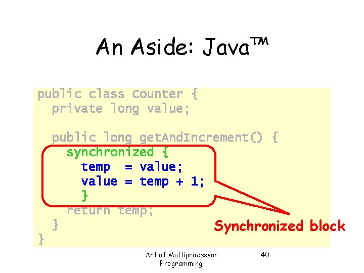 An Aside: Java™ public class Counter { private long value; } public long get.