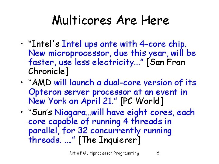 Multicores Are Here • “Intel's Intel ups ante with 4 -core chip. New microprocessor,