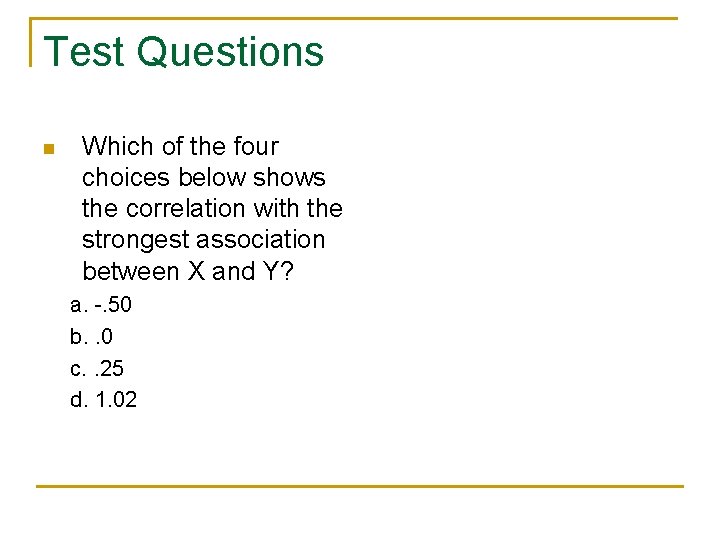 Test Questions n Which of the four choices below shows the correlation with the