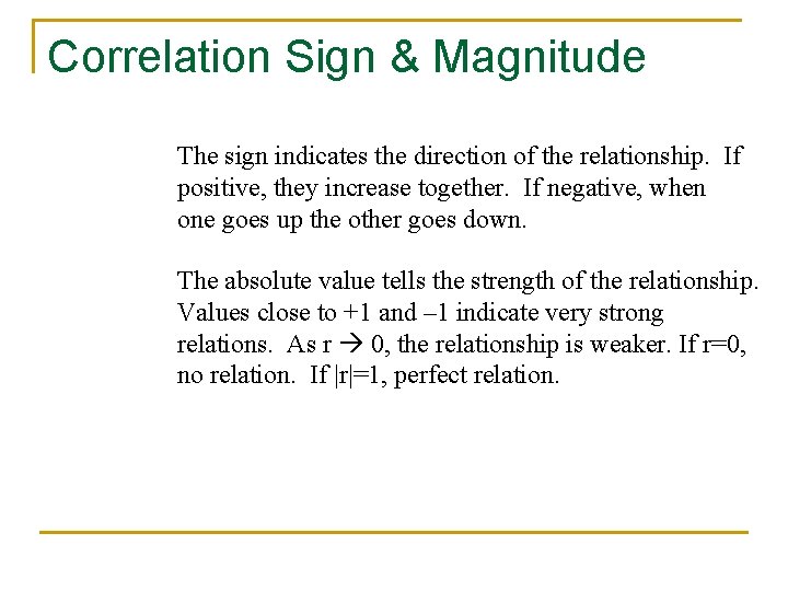 Correlation Sign & Magnitude The sign indicates the direction of the relationship. If positive,