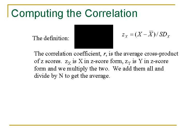 Computing the Correlation The definition: The correlation coefficient, r, is the average cross-product of