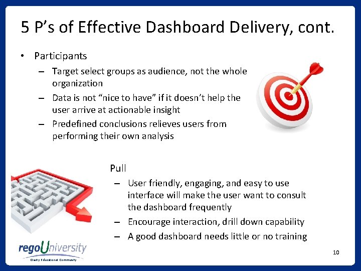 5 P’s of Effective Dashboard Delivery, cont. • Participants – Target select groups as