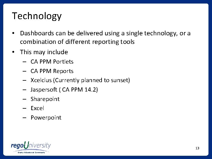 Technology • Dashboards can be delivered using a single technology, or a combination of