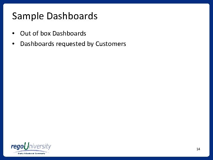 Sample Dashboards • Out of box Dashboards • Dashboards requested by Customers 14 Clarity