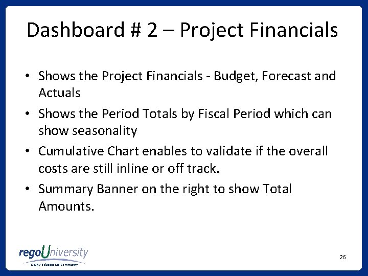 Dashboard # 2 – Project Financials • Shows the Project Financials - Budget, Forecast