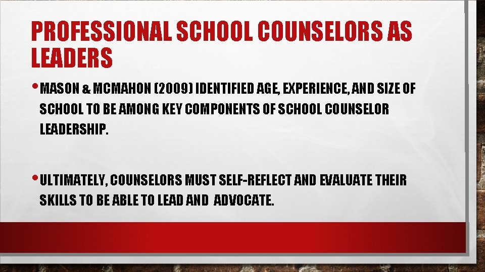 PROFESSIONAL SCHOOL COUNSELORS AS LEADERS • MASON & MCMAHON (2009) IDENTIFIED AGE, EXPERIENCE, AND