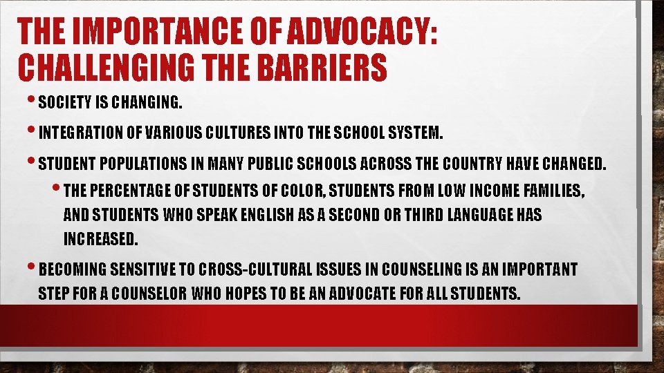 THE IMPORTANCE OF ADVOCACY: CHALLENGING THE BARRIERS • SOCIETY IS CHANGING. • INTEGRATION OF