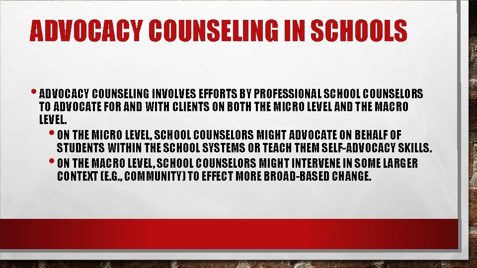 ADVOCACY COUNSELING IN SCHOOLS • ADVOCACY COUNSELING INVOLVES EFFORTS BY PROFESSIONAL SCHOOL COUNSELORS TO