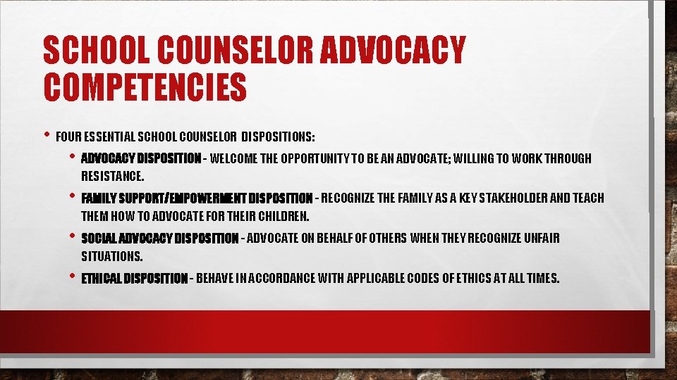 SCHOOL COUNSELOR ADVOCACY COMPETENCIES • FOUR ESSENTIAL SCHOOL COUNSELOR DISPOSITIONS: • ADVOCACY DISPOSITION -