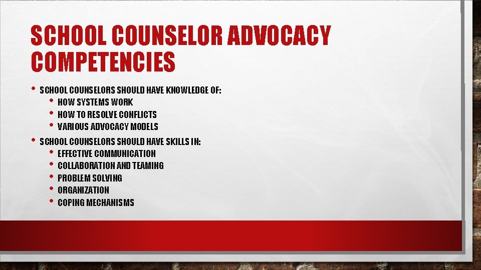 SCHOOL COUNSELOR ADVOCACY COMPETENCIES • SCHOOL COUNSELORS SHOULD HAVE KNOWLEDGE OF: • HOW SYSTEMS