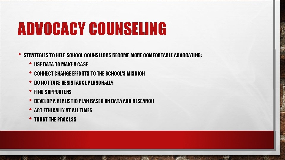 ADVOCACY COUNSELING • STRATEGIES TO HELP SCHOOL COUNSELORS BECOME MORE COMFORTABLE ADVOCATING: • USE