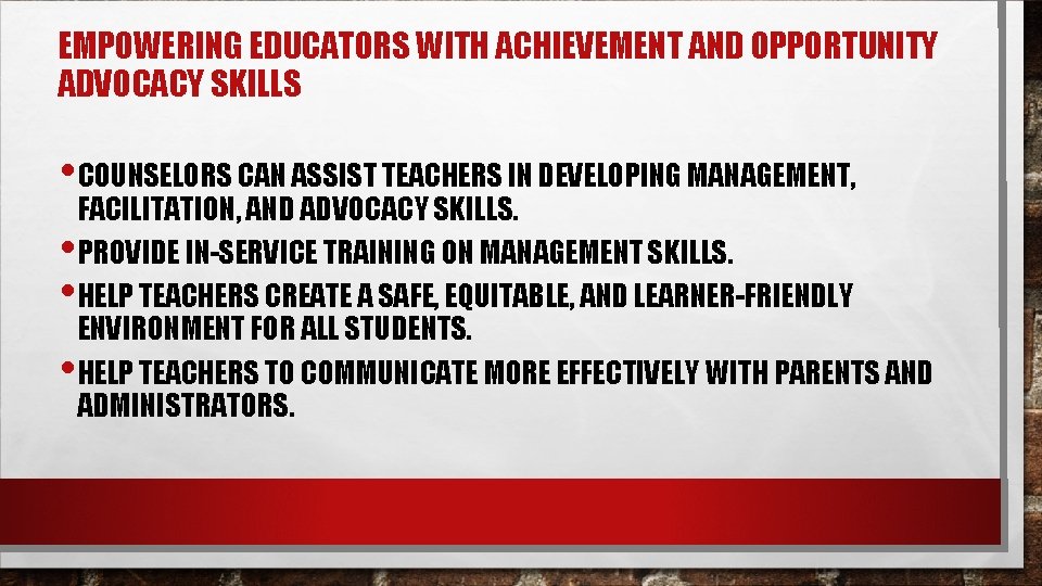 EMPOWERING EDUCATORS WITH ACHIEVEMENT AND OPPORTUNITY ADVOCACY SKILLS • COUNSELORS CAN ASSIST TEACHERS IN