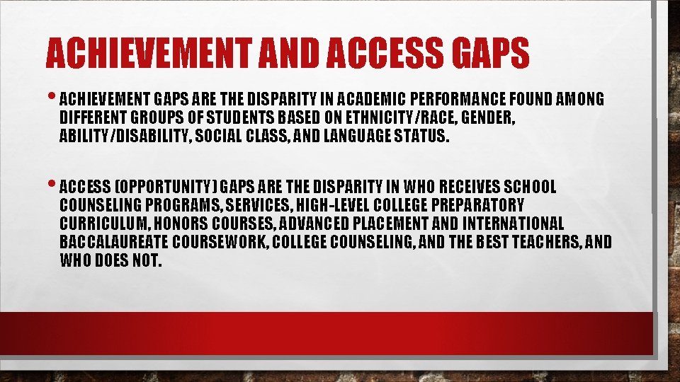 ACHIEVEMENT AND ACCESS GAPS • ACHIEVEMENT GAPS ARE THE DISPARITY IN ACADEMIC PERFORMANCE FOUND