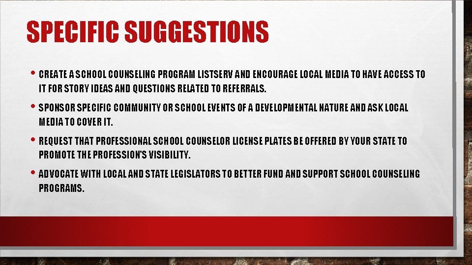 SPECIFIC SUGGESTIONS • CREATE A SCHOOL COUNSELING PROGRAM LISTSERV AND ENCOURAGE LOCAL MEDIA TO