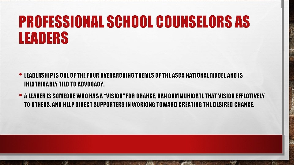 PROFESSIONAL SCHOOL COUNSELORS AS LEADERS • LEADERSHIP IS ONE OF THE FOUR OVERARCHING THEMES