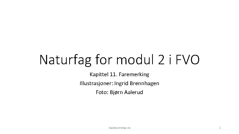 Naturfag for modul 2 i FVO Kapittel 11. Faremerking Illustrasjoner: Ingrid Brennhagen Foto: Bjørn