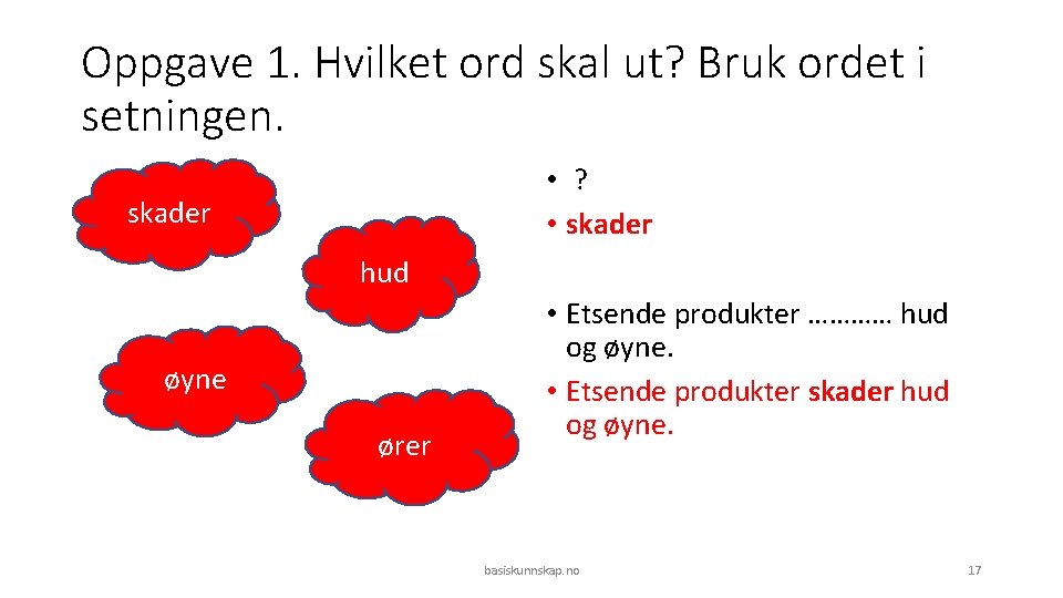 Oppgave 1. Hvilket ord skal ut? Bruk ordet i setningen. • ? • skader