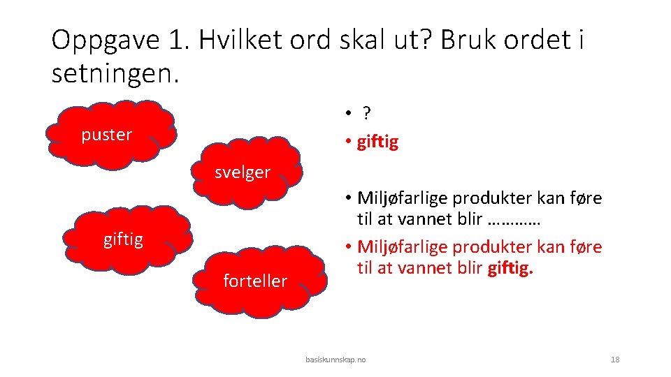 Oppgave 1. Hvilket ord skal ut? Bruk ordet i setningen. • ? • giftig