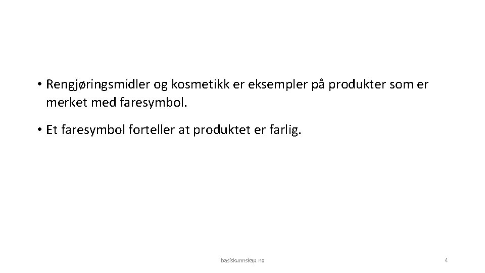  • Rengjøringsmidler og kosmetikk er eksempler på produkter som er merket med faresymbol.