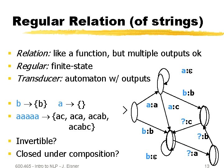 Regular Relation (of strings) § Relation: like a function, but multiple outputs ok §