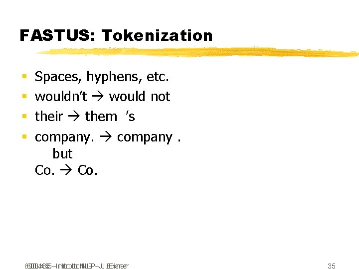 FASTUS: Tokenization § § Spaces, hyphens, etc. wouldn’t would not their them ’s company.