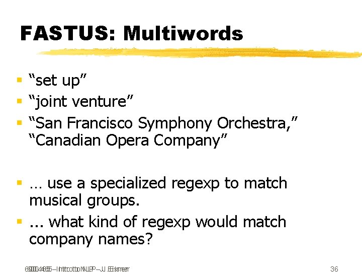 FASTUS: Multiwords § “set up” § “joint venture” § “San Francisco Symphony Orchestra, ”
