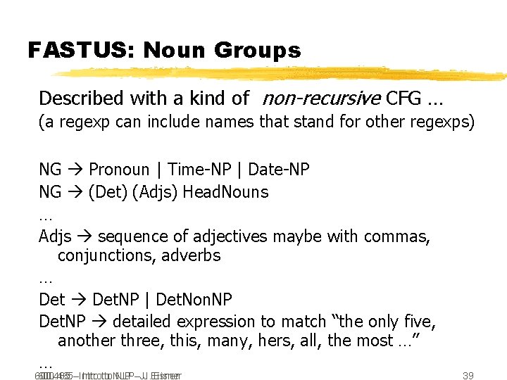 FASTUS: Noun Groups Described with a kind of non-recursive CFG … (a regexp can