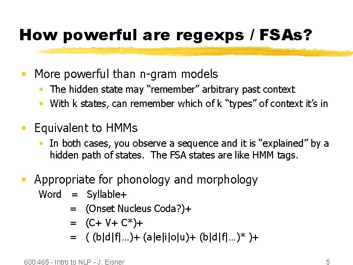 How powerful are regexps / FSAs? § More powerful than n-gram models § The