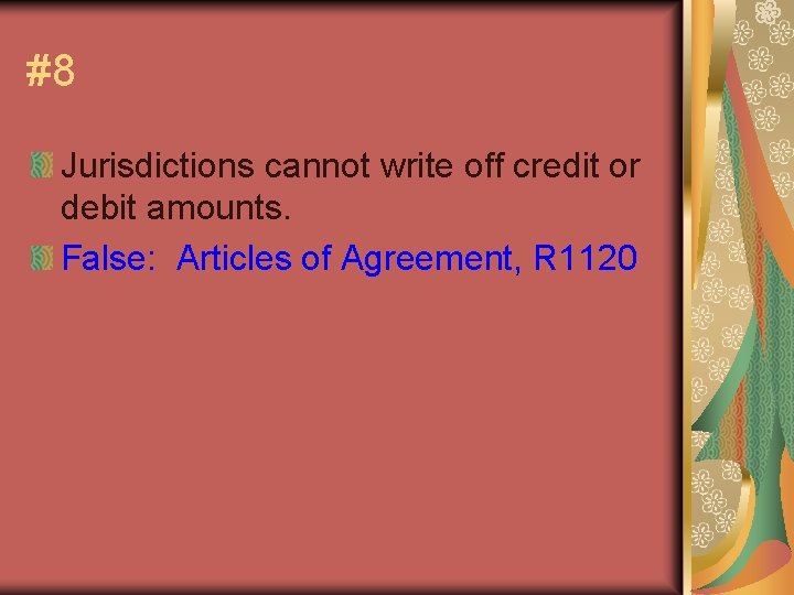 #8 Jurisdictions cannot write off credit or debit amounts. False: Articles of Agreement, R