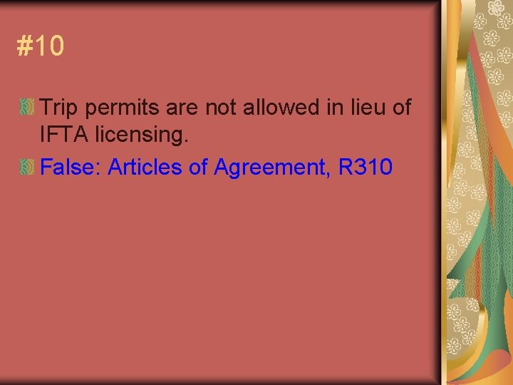 #10 Trip permits are not allowed in lieu of IFTA licensing. False: Articles of