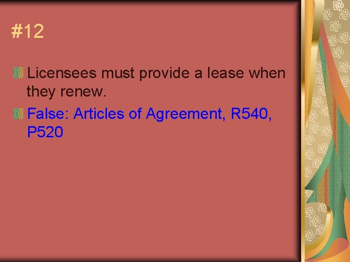 #12 Licensees must provide a lease when they renew. False: Articles of Agreement, R