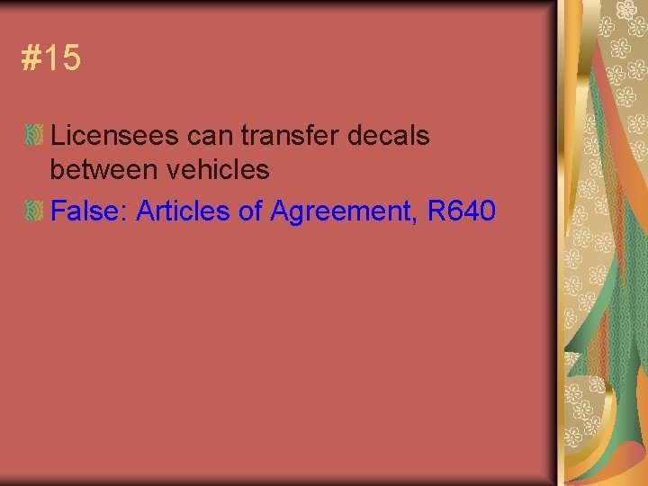 #15 Licensees can transfer decals between vehicles False: Articles of Agreement, R 640 