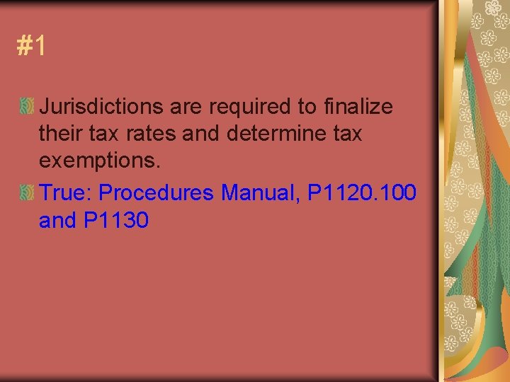 #1 Jurisdictions are required to finalize their tax rates and determine tax exemptions. True:
