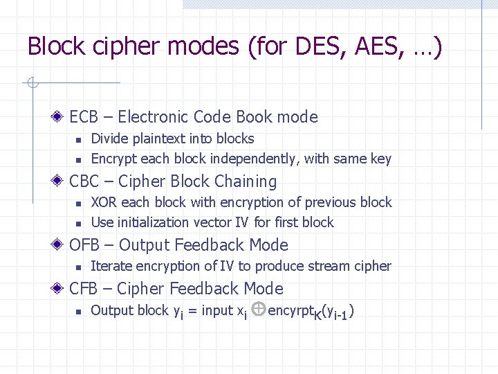 Block cipher modes (for DES, AES, …) ECB – Electronic Code Book mode n
