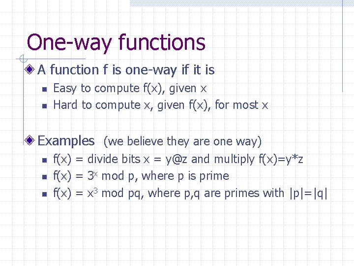 One-way functions A function f is one-way if it is n n Easy to