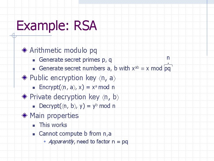 Example: RSA Arithmetic modulo pq n n n Generate secret primes p, q Generate