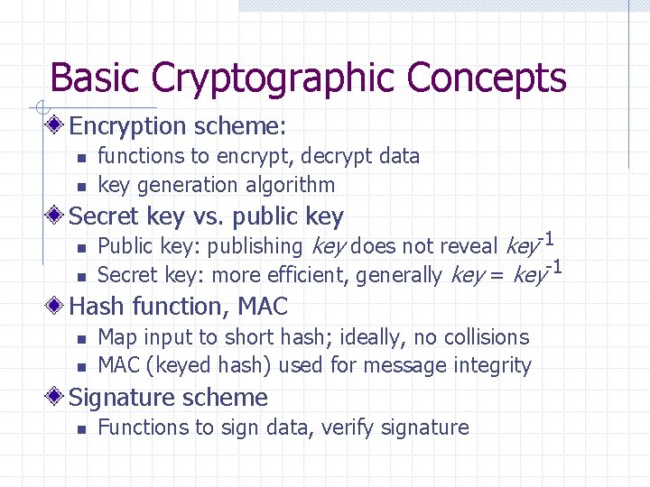 Basic Cryptographic Concepts Encryption scheme: n n functions to encrypt, decrypt data key generation
