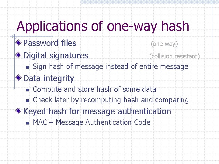 Applications of one-way hash Password files Digital signatures n (one way) (collision resistant) Sign
