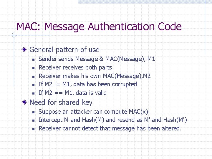 MAC: Message Authentication Code General pattern of use n n n Sender sends Message