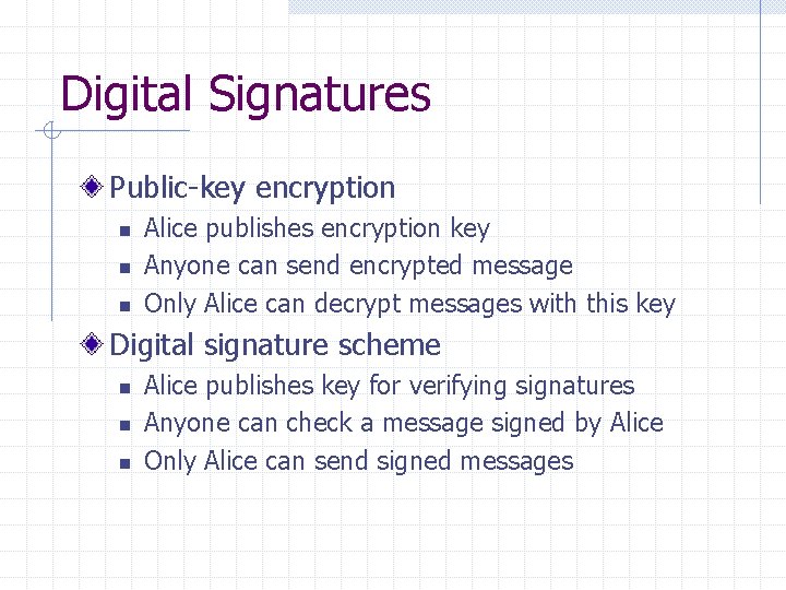 Digital Signatures Public-key encryption n Alice publishes encryption key Anyone can send encrypted message
