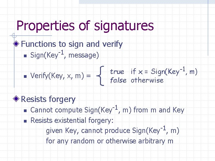 Properties of signatures Functions to sign and verify n n Sign(Key-1, message) Verify(Key, x,