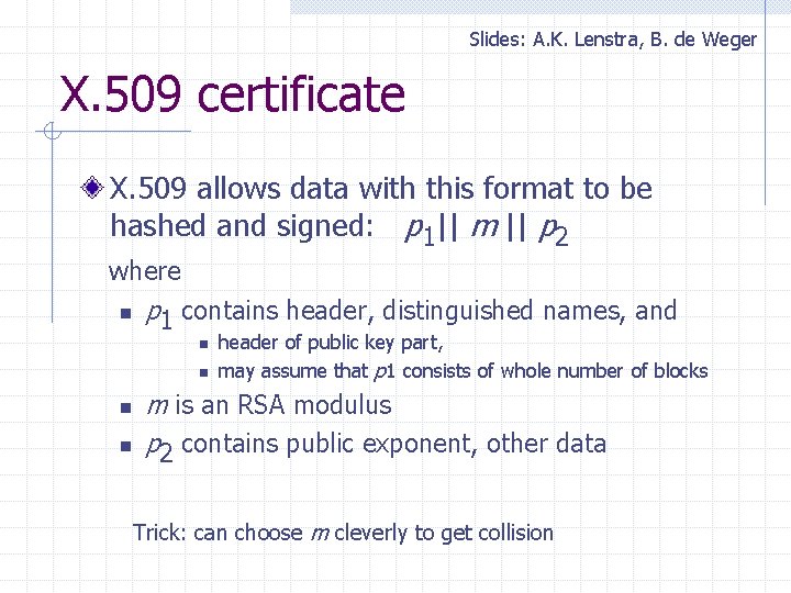 Slides: A. K. Lenstra, B. de Weger X. 509 certificate X. 509 allows data