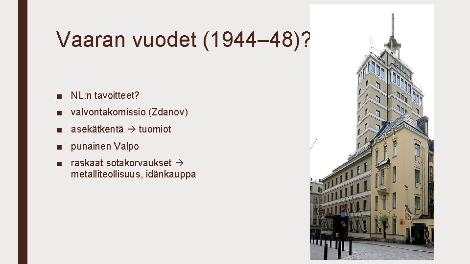 Vaaran vuodet (1944– 48)? ■ NL: n tavoitteet? ■ valvontakomissio (Zdanov) ■ asekätkentä tuomiot