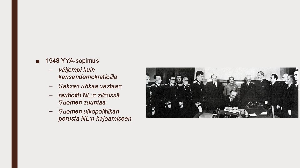 ■ 1948 YYA-sopimus – väljempi kuin kansandemokratioilla – Saksan uhkaa vastaan – rauhoitti NL: