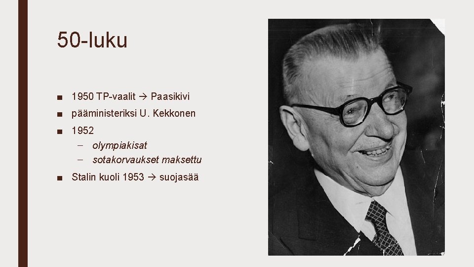 50 -luku ■ 1950 TP-vaalit Paasikivi ■ pääministeriksi U. Kekkonen ■ 1952 – olympiakisat